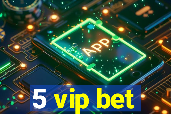 5 vip bet